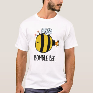 Bomble Bee Funny Bumblebee Bomb Pun T Shirt