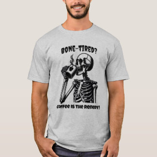 Bone-Tired? T Shirt