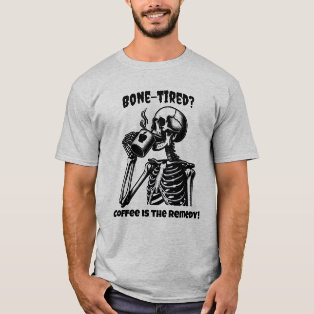 Bone-Tired? T Shirt (Framsida)