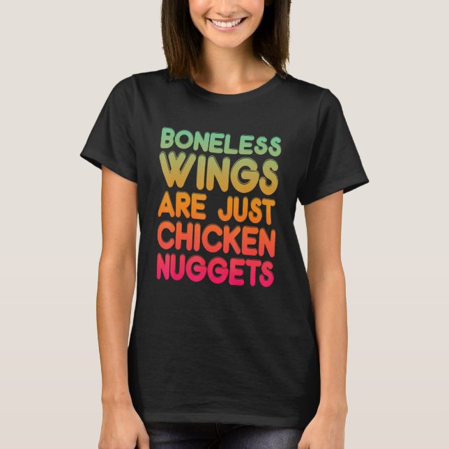 Boneless Wings Are Just Chicken Nuggets T Shirt (Framsida)