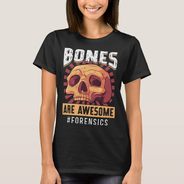 Bones Are Awesome Forensic Scientist T Shirt (Framsida)