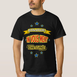 BONJOUR! ON VOUS MENT. BONNE JOURNÉE! T SHIRT