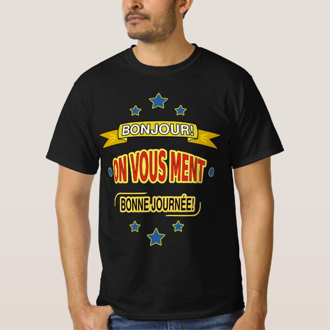 BONJOUR! ON VOUS MENT. BONNE JOURNÉE! T SHIRT (Framsida)