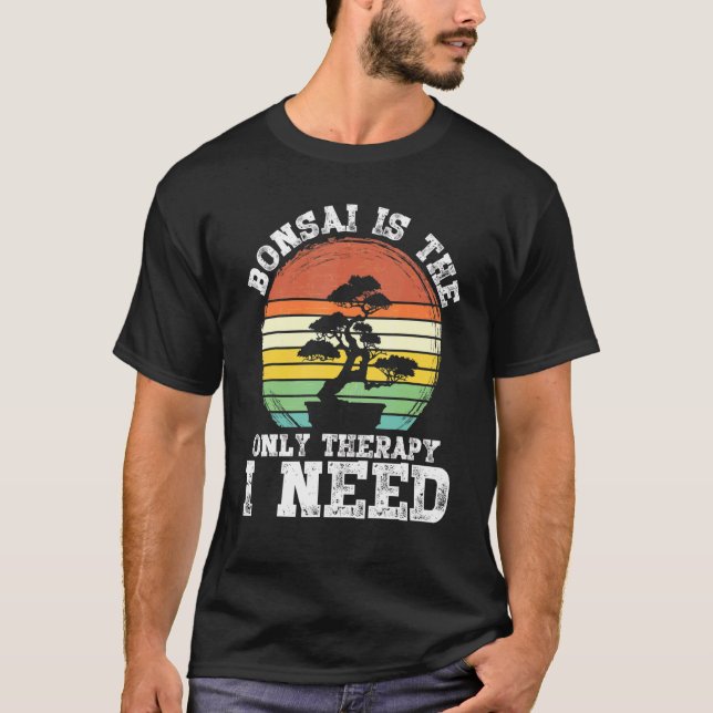 Bonsai är den enda terapi jag behöver Bonsai T Shirt (Framsida)