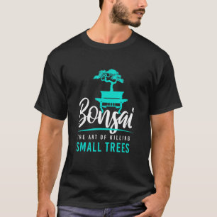 Bonsai Killing Small Träd I Garden Zen Gardener J T Shirt