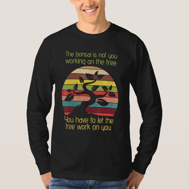 Bonsai Låt Trädet Verka På Dig Feng Shui Entusiast T Shirt (Framsida)