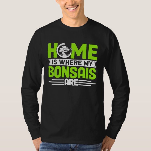 Bonsai Tree Owner Home Is Where My Bonsais Are T Shirt (Framsida)