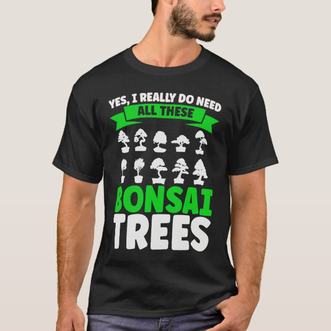 Bonsai Tree Owner I Really Do Need All These Bonsa T Shirt (Framsida)