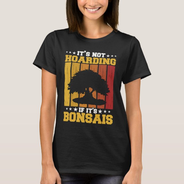 Bonsai Tree Owner It's Not Hoarding If It's Bonsai T Shirt (Framsida)