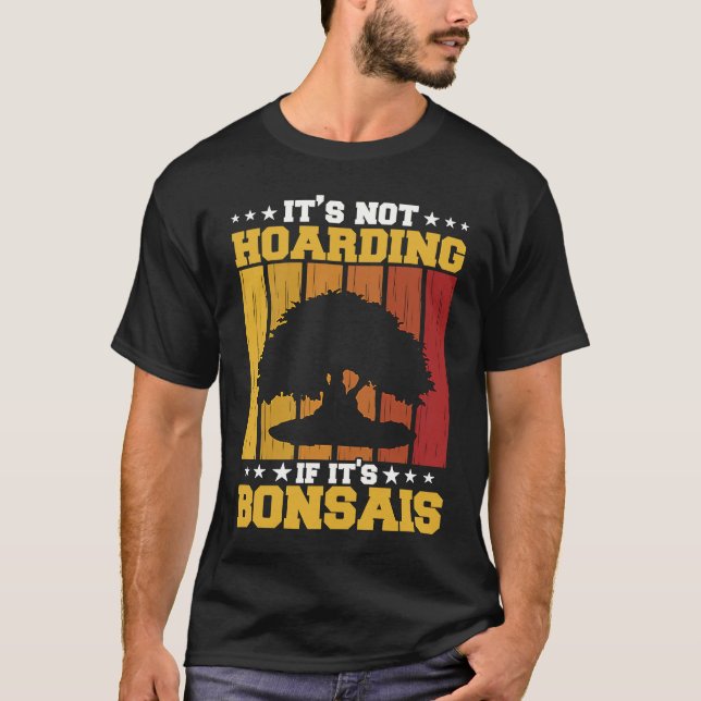 Bonsai Tree Owner It's Not Hoarding If It's Bonsai T Shirt (Framsida)