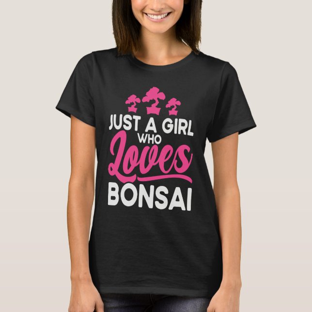 Bonsai Tree Owner Just A Girl Who Loves Bonsai T Shirt (Framsida)