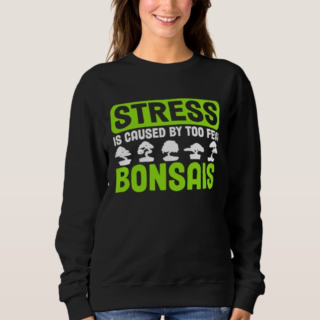 Bonsai Tree Owner Stress Is Caused By Too Few Bons T Shirt (Framsida)