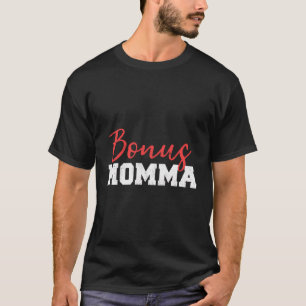 Bonus Momma Bonus Mamma Bonus Mamma Step Mamma Gif T Shirt