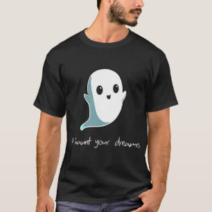Boo, jag ska hemsöka din Dreams Cute Haunting Gho T Shirt
