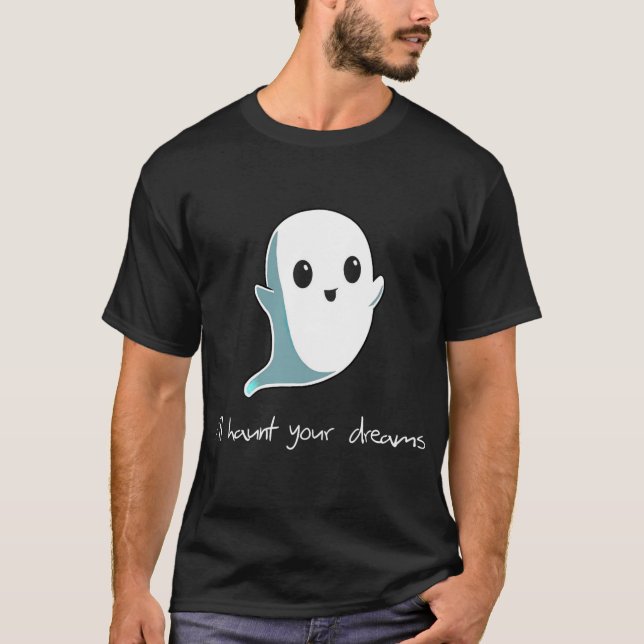 Boo, jag ska hemsöka din Dreams Cute Haunting Ghos T Shirt (Framsida)