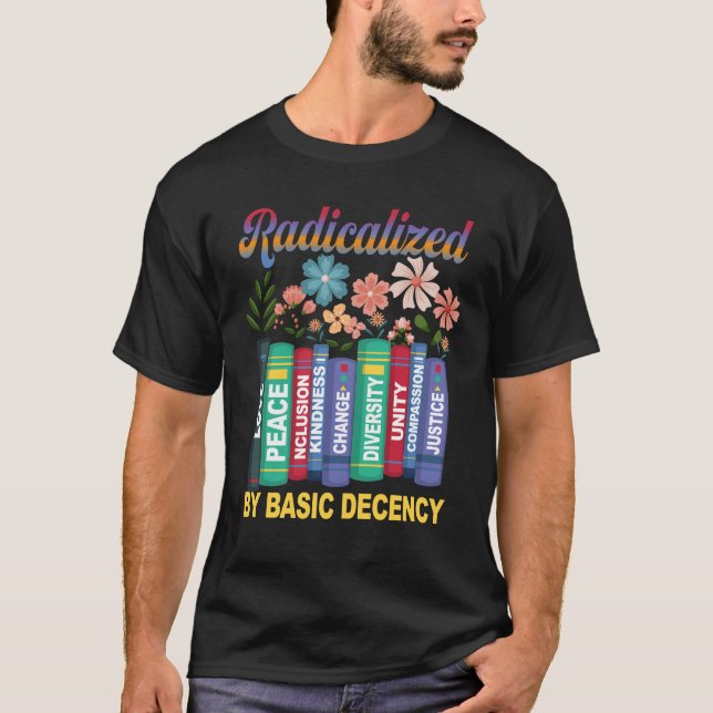 Book Flower Radicalized By Basic Decency Feminist  T Shirt (Framsida)