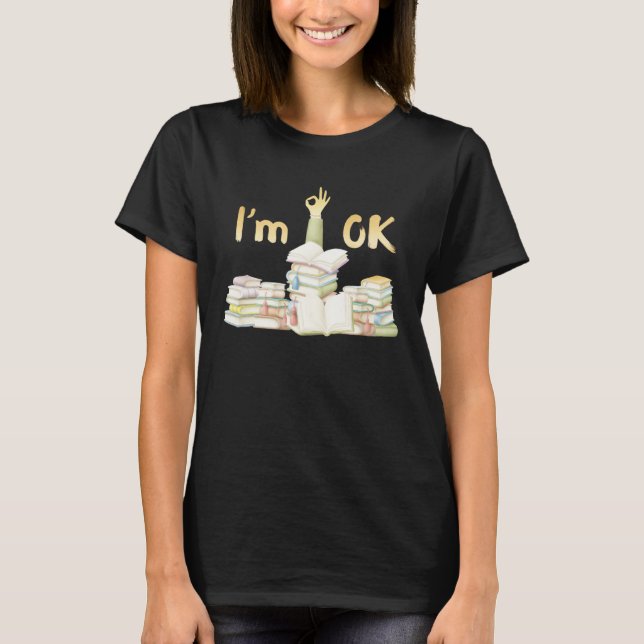 Book  I m Ok with Books Reading  Bookworm  1 T Shirt (Framsida)