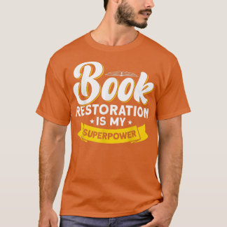 Book Restoration Is My Superpower Book Lover  T Shirt
