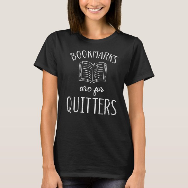 Bookmarks Are For Quitters For Book Readers T Shirt (Framsida)