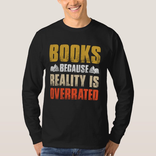 Books Because Reality Is Overrated  Bookworm Sayin T Shirt (Framsida)