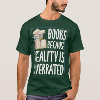 Books because reality is overrated  Reading Book l T Shirt