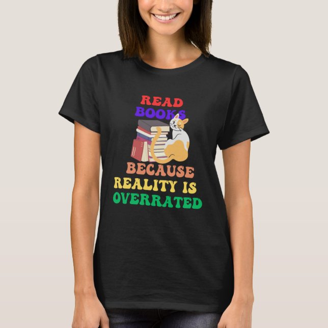 Books Because Realty is Overrated Reading Book   1 T Shirt (Framsida)