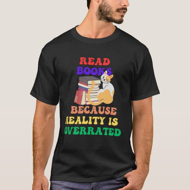 Books Because Realty is Overrated Reading Book   1 T Shirt (Framsida)