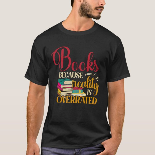 Books Because Realty is Overrated Reading Book   2 T Shirt (Framsida)