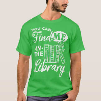 Bookworm Bok Älskare Bibrarian du kan hitta mig i  T Shirt