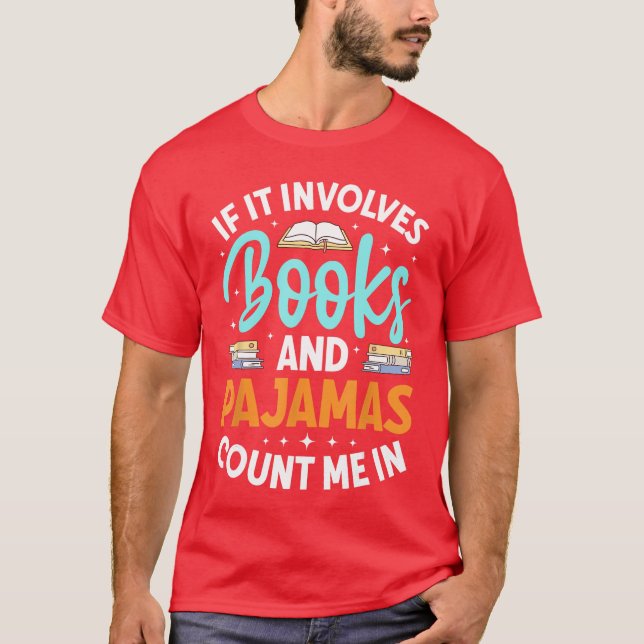 Bookworm Reader If It Involves Books And Pajamas C T Shirt (Framsida)