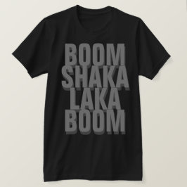 Boom Shaka Laka T Shirt