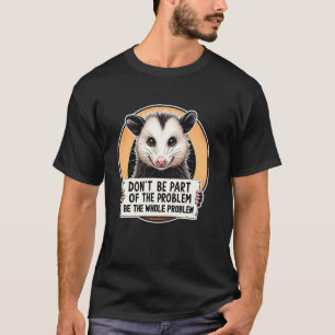 Bör inte vara en del av problemet med Opossum Mems T Shirt