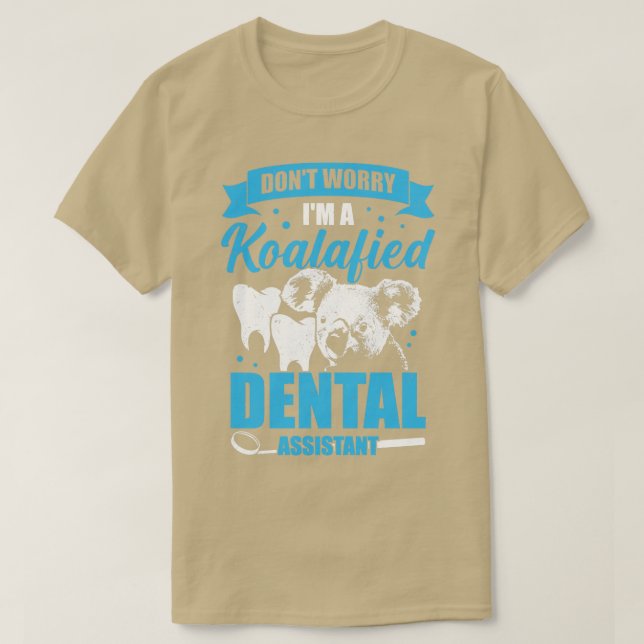 Bör oroa mig om jag är en Koalafied Dental Assista T Shirt (Design framsida)