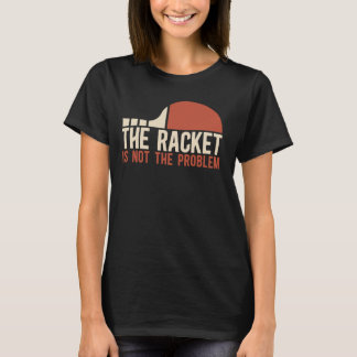 Bord tennis Player Racket är inte problemet T Shirt