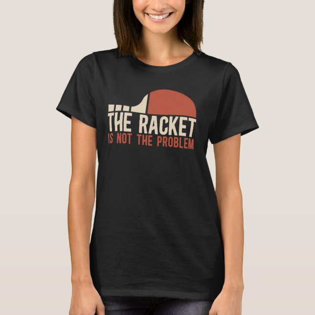 Bord tennis Player Racket är inte problemet T Shirt (Framsida)