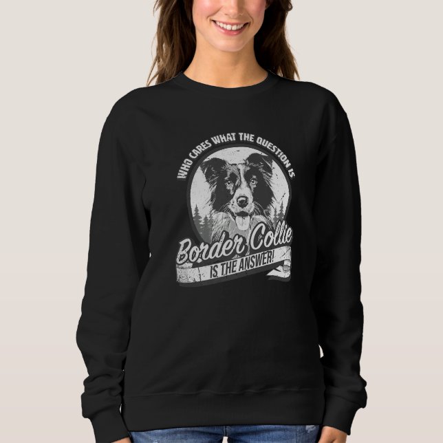 Border Collie is the answer to all questions T Shirt (Framsida)
