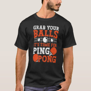 Bordtennisspelare Grab Your Balls bordtennis T Shirt
