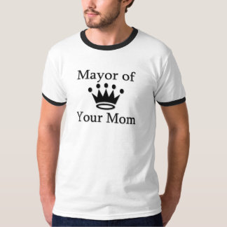 Borgmästare av din mamma tee shirt