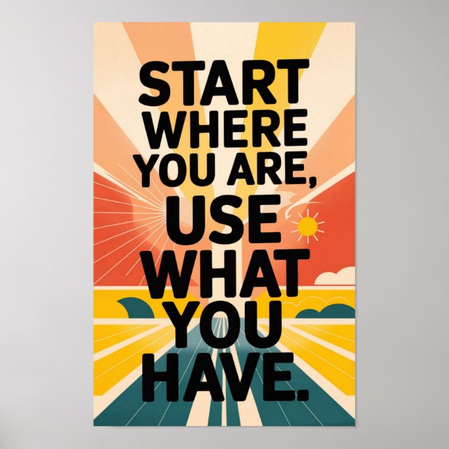 Börja där du är, Använda vad du har "motivation" Poster (Framsidan)