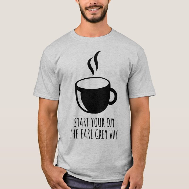 Börja din dag, Earl Grått Way Tea Älskare T Shirt (Framsida)