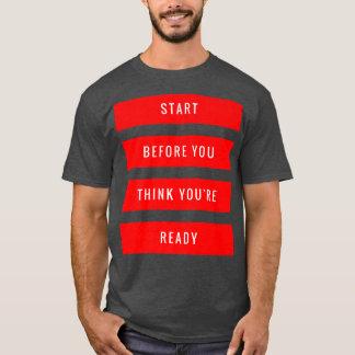 Börja före Tänkan Du är Redots fiktiva motivation T Shirt