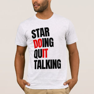 Börja göra,Sluta prata T-Shirt