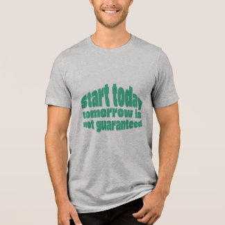 Börja Idag I Morgon Är Inte Garanti Motivations T Shirt