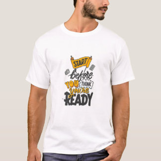 Börja innan du är redo t shirt