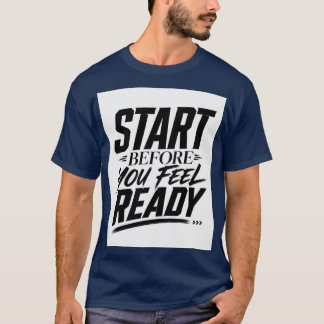 Börja innan du känner dig redo Motivationscitat T Shirt