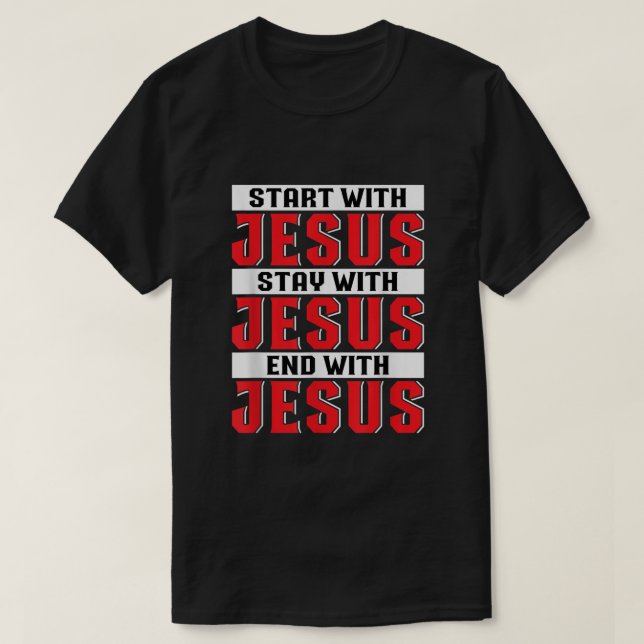 Börja med Jesus och stanna med Jesus slut. T Shirt (Design framsida)