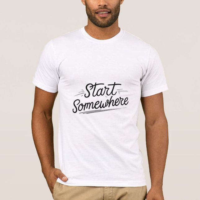 Börja någonstans t shirt (Framsida)