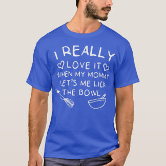 Börjar i Kärlek när Mamma Låt oss mig Slicka Bowl T Shirt