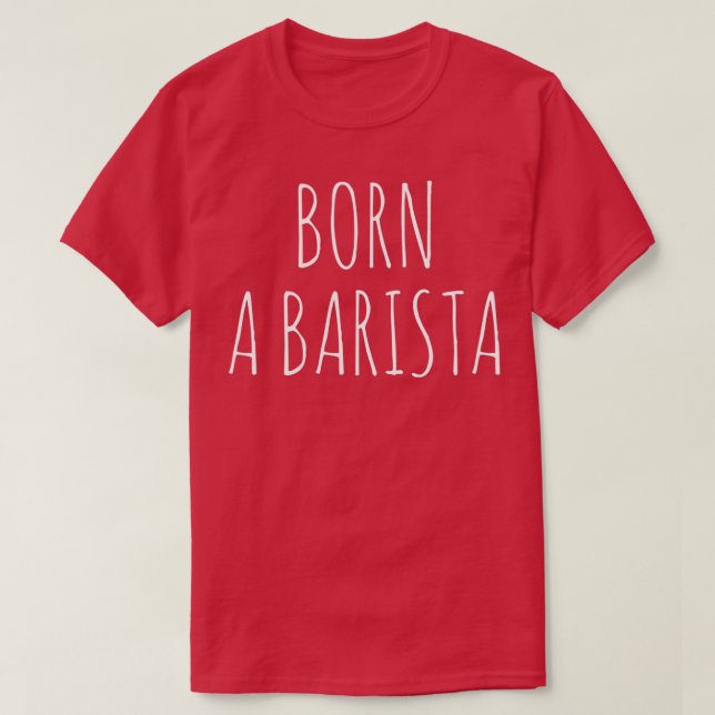 Born A Barista T Shirt (Design framsida)