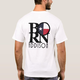 BORN Addison Texas (back print) T Shirt
